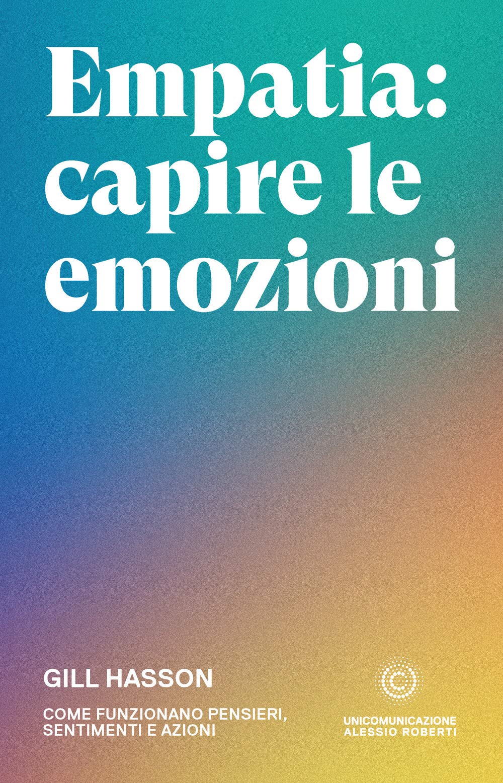 Empatia: capire le emozioni: Come funzionano pensieri, sentimenti e azioni Health, Nutrition & Fitness