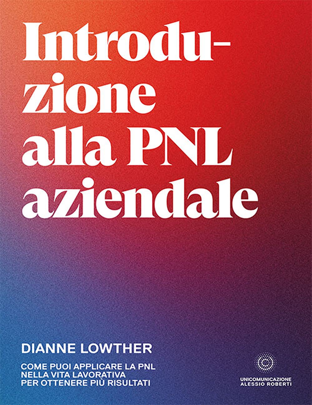 Introduzione alla PNL aziendale: Come puoi applicare la PNL nella vita lavorativa per ottenere più risultati book