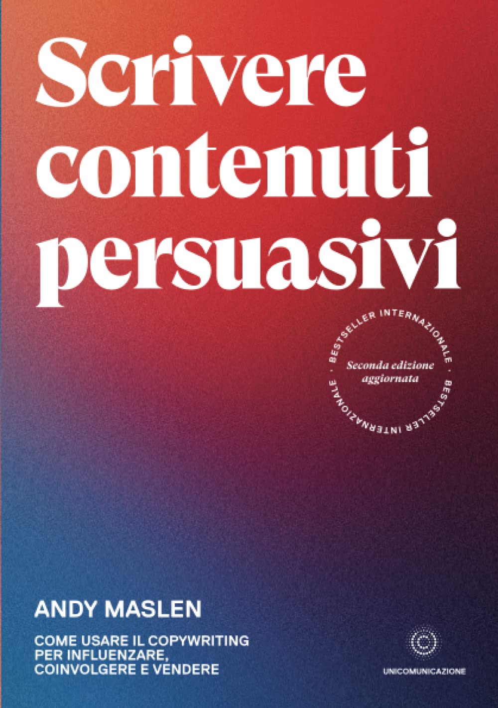 Scrivere contenuti persuasivi: Come usare il copywriting per influenzare, coinvolgere e vendere book