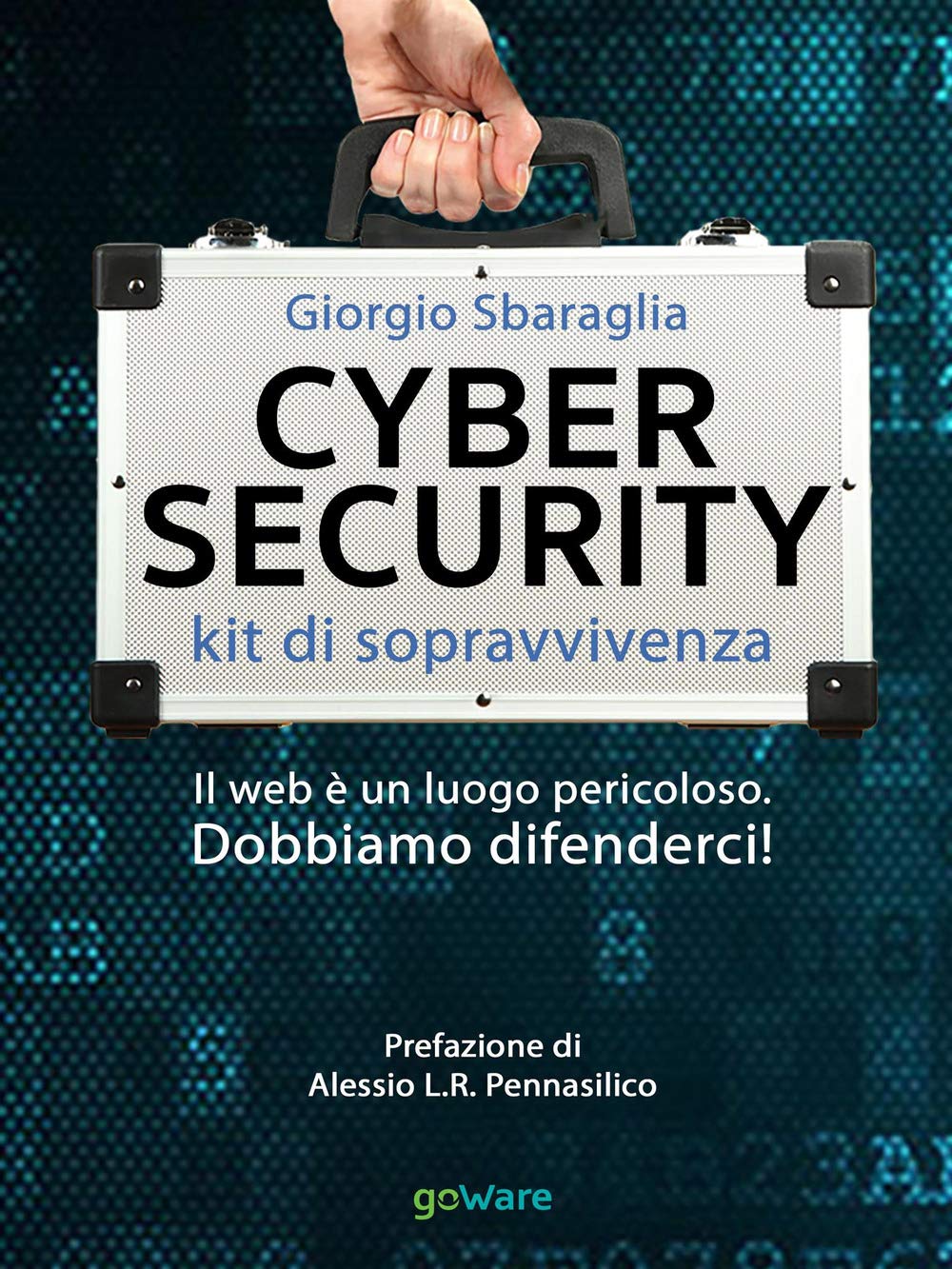 Cybersecurity kit di sopravvivenza. Il web è un luogo pericoloso. Dobbiamo difenderci! book