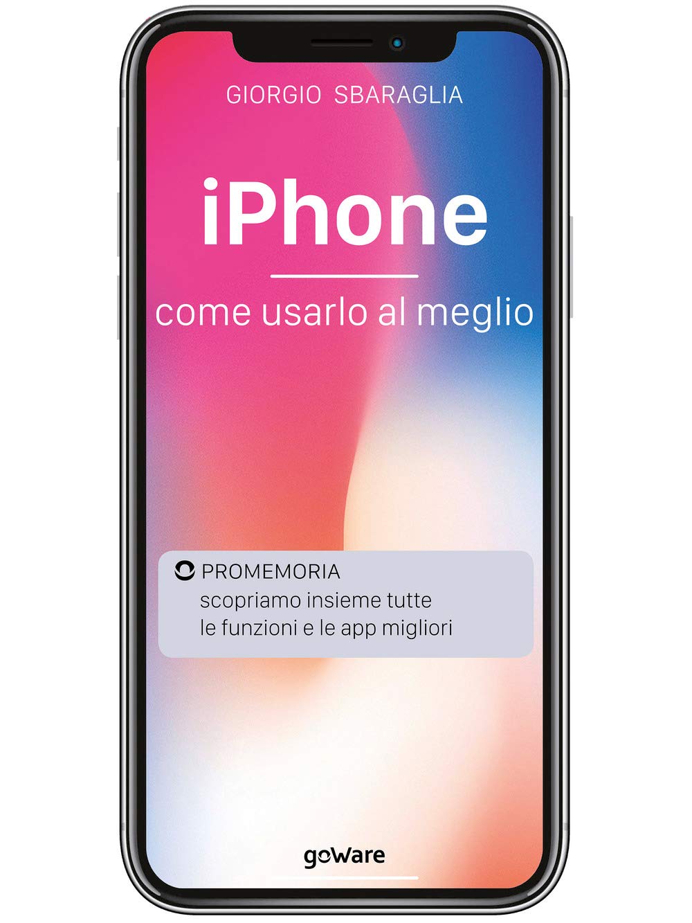 iPhone. Come usarlo al meglio. Scopriamo insieme tutte le funzioni e le app migliori book