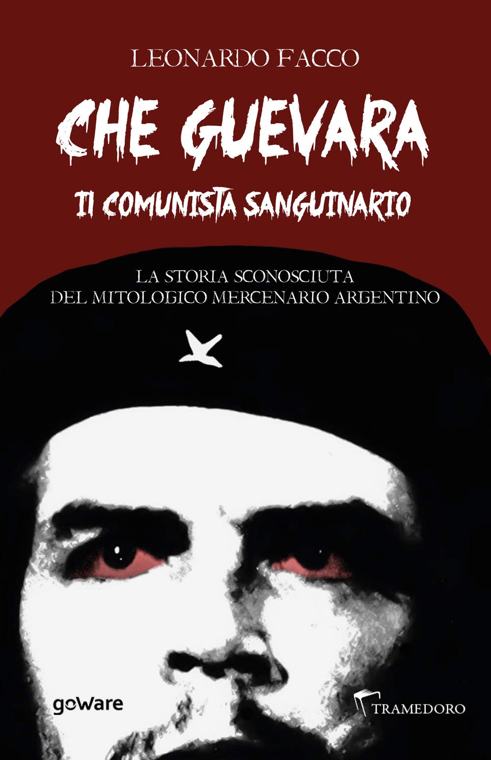 Che Guevara il comunista sanguinario. La storia sconosciuta del mitologico mercenario argentino book