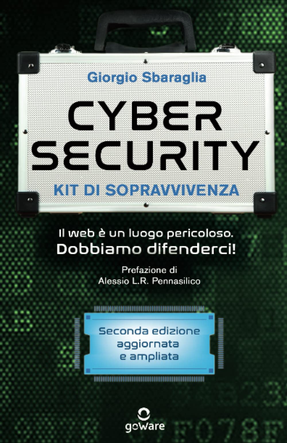 Cybersecurity kit di sopravvivenza. Il web è un luogo pericoloso. Dobbiamo difenderci! Seconda edizione Law