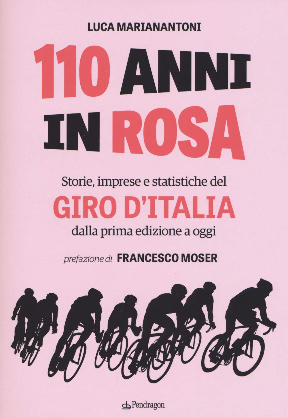 110 anni in rosa. Storie, imprese e statistiche del Giro d'Italia dalla prima edizione a oggi book
