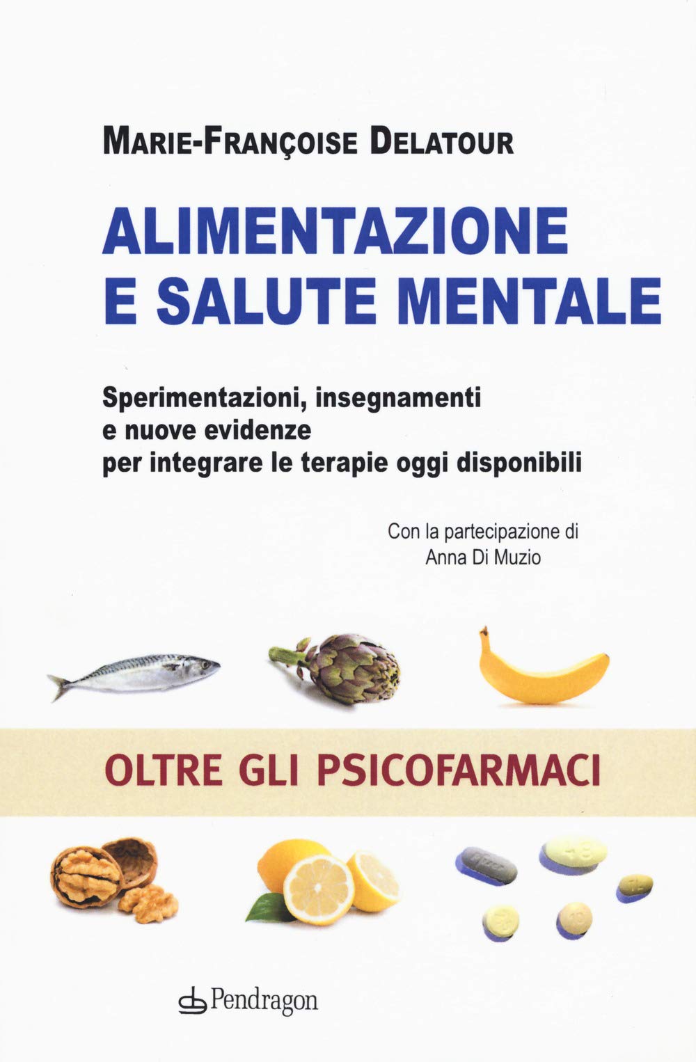 Alimentazione e salute mentale. Sperimentazioni, insegnamenti e nuove evidenze per integrare le terapie oggi disponibili book