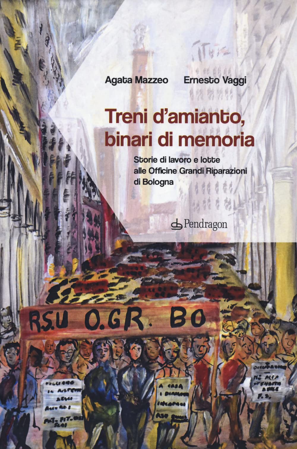 Treni d'amianto, binari di memoria. Storie di lavoro e lotte alle Officine Grandi Riparazioni di Bologna book
