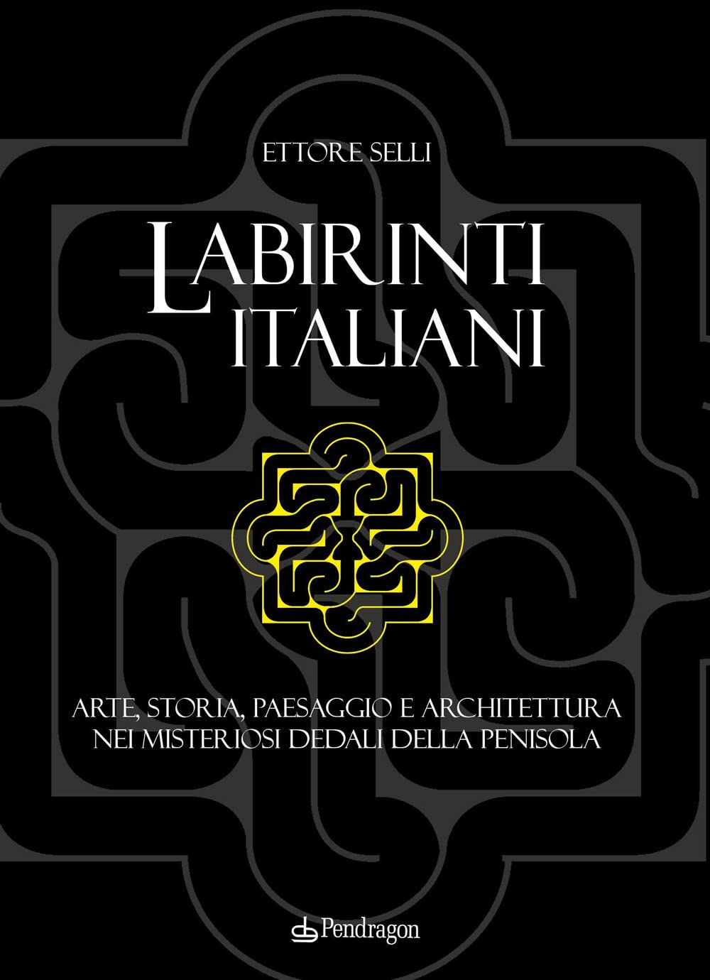 Labirinti italiani. Arte, storia, paesaggio e architettura nei misteriosi dedali della penisola book