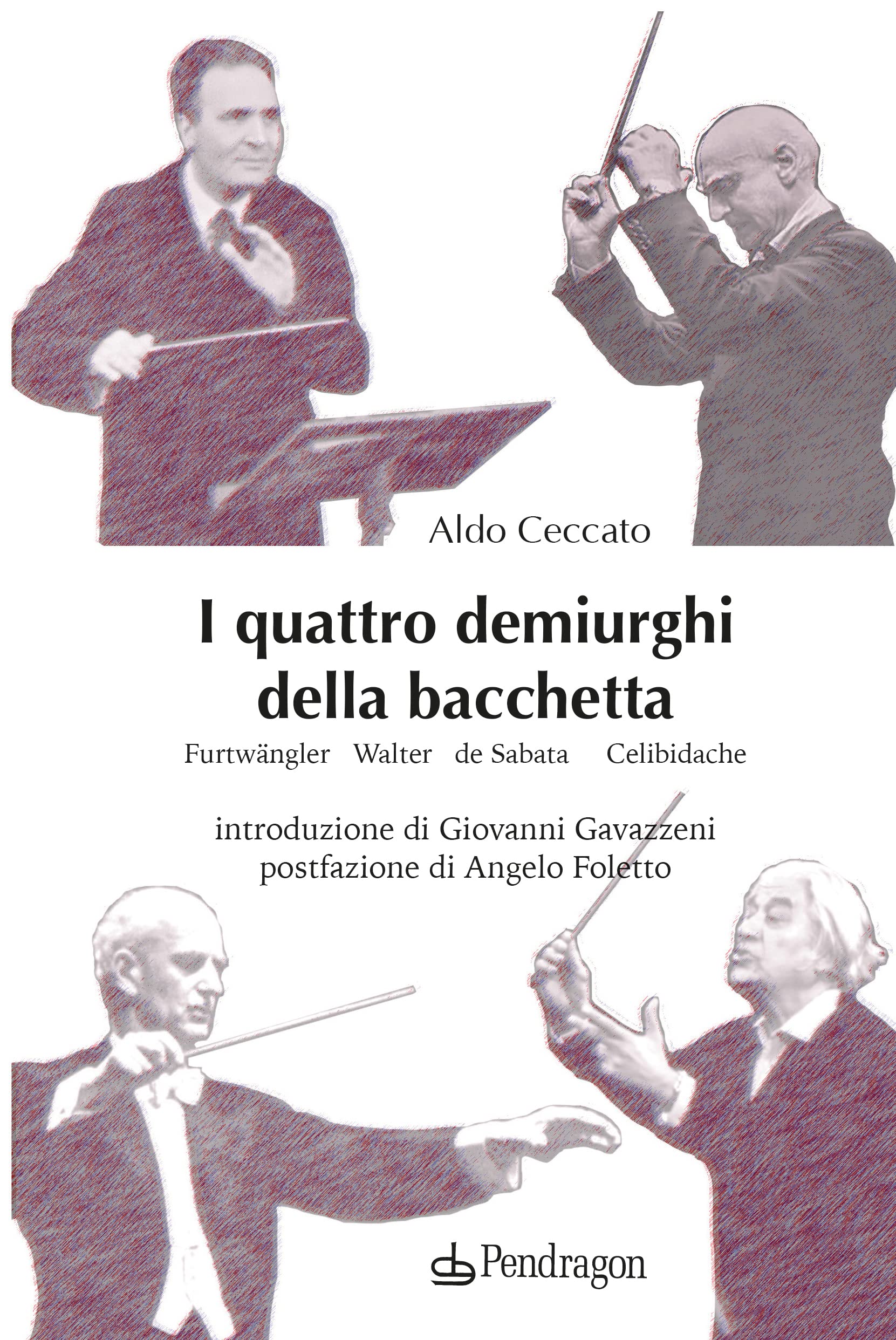 I quattro demiurghi della bacchetta. Furtwängler, Walter, de Sabata, Celibidache (Varia) Arts & Music