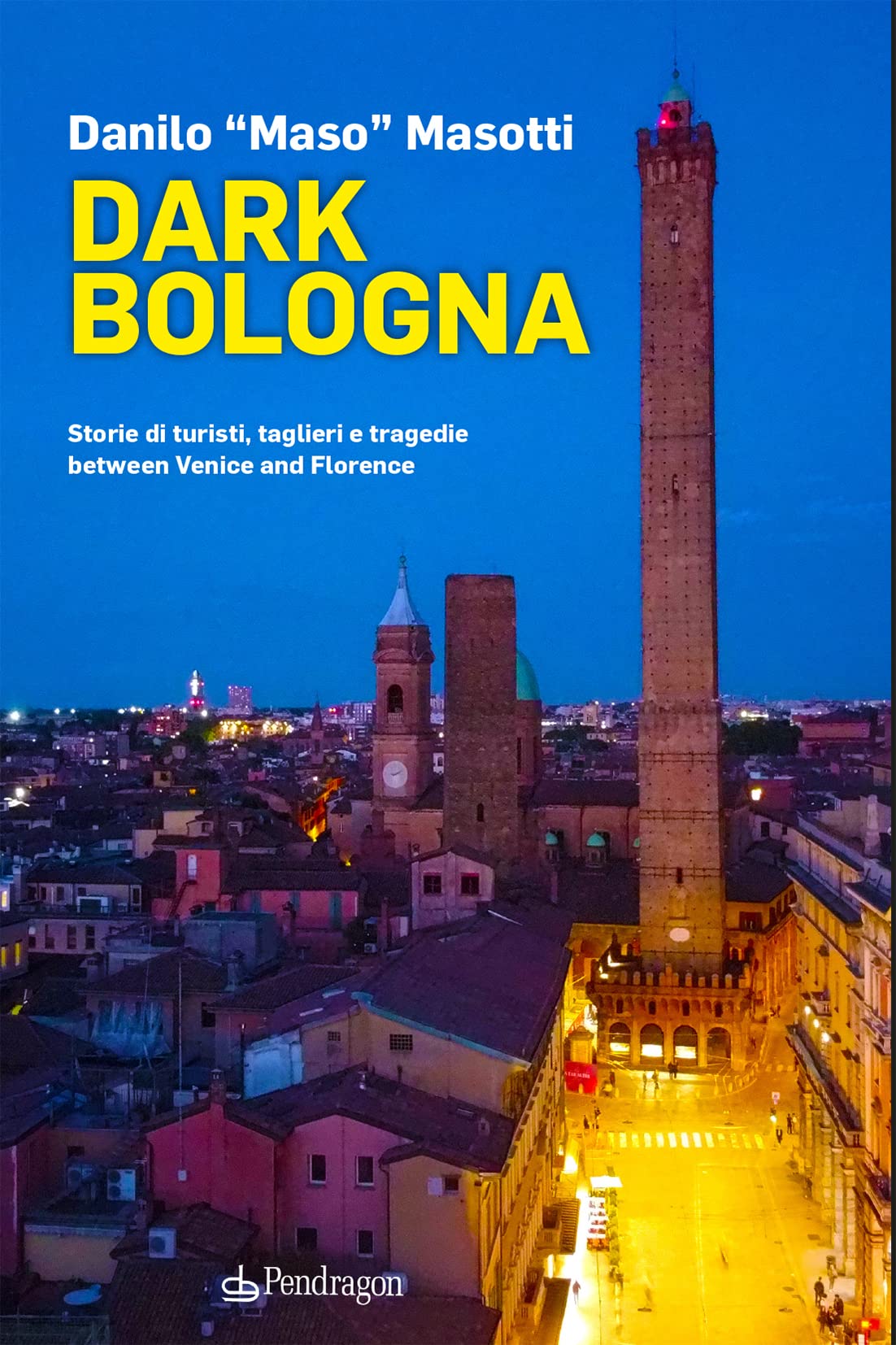 Dark Bologna. Storie di turisti, taglieri e tragedie between Venice and Florence book