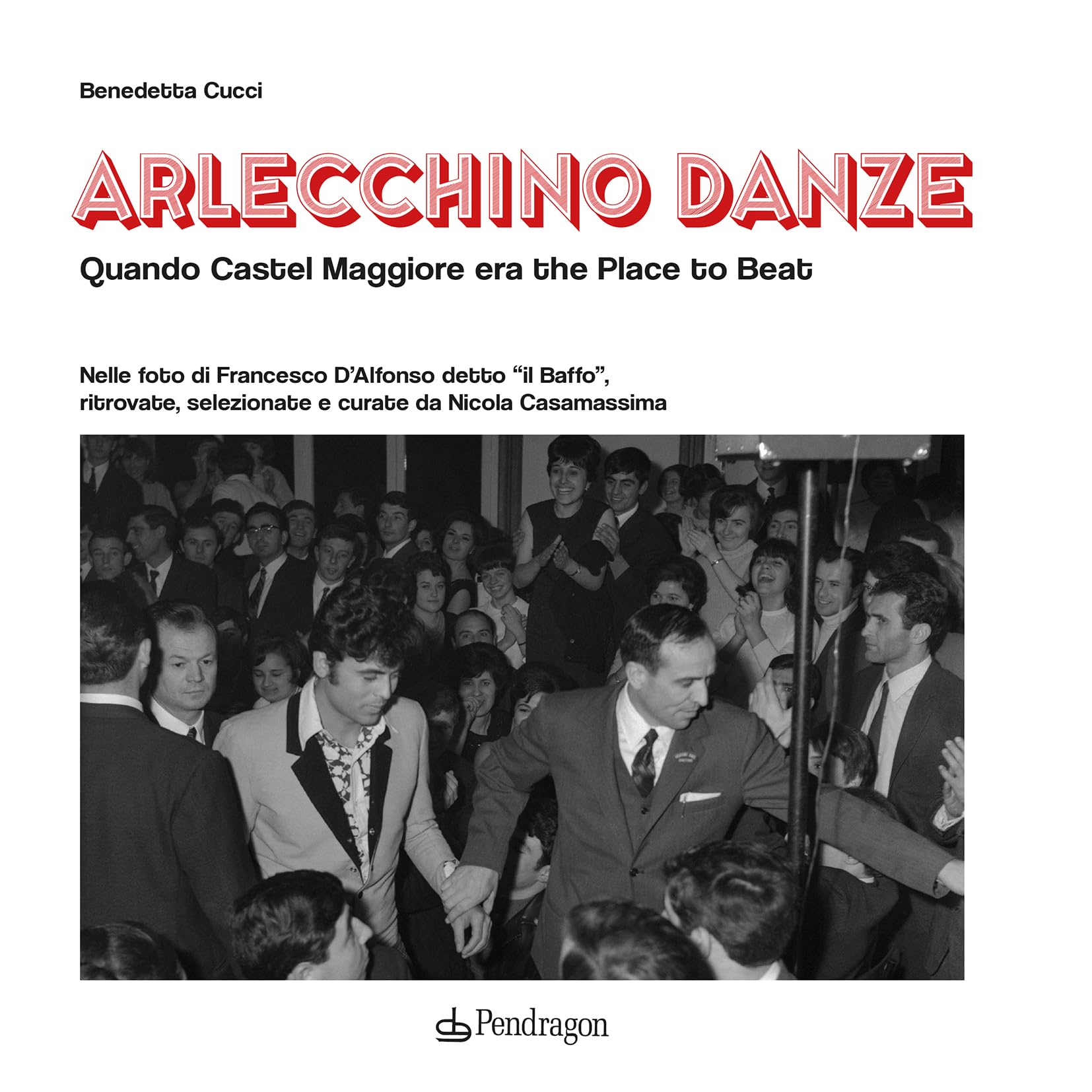 Arlecchino Danze. Quando Castel Maggiore era the Place to Beat. Ediz. illustrata (Varia) Film, Art & Culture