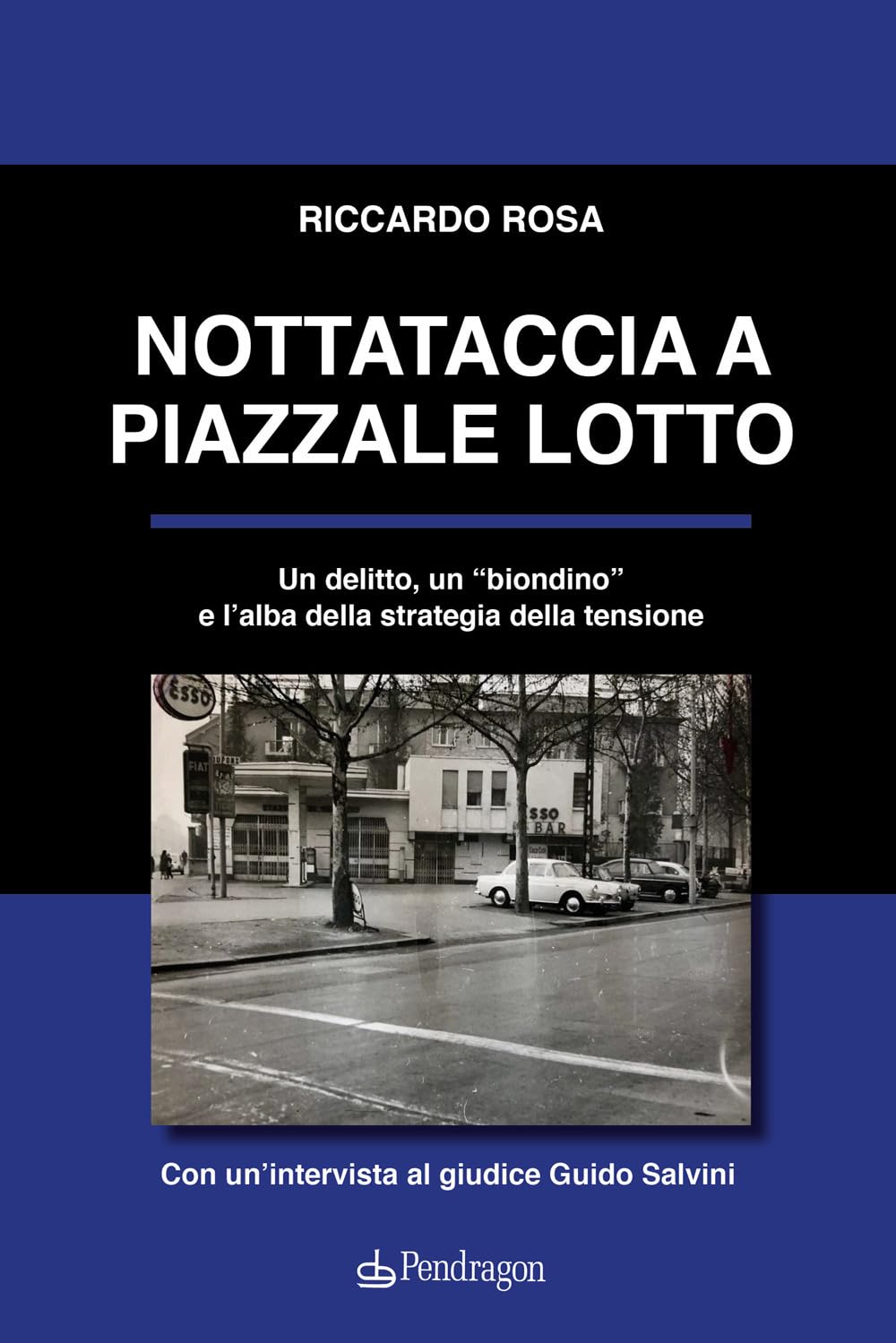 Nottataccia a piazzale Lotto. Un delitto, un «biondino» e l'alba della strategia della tensione (Contemporanea) Politics & History
