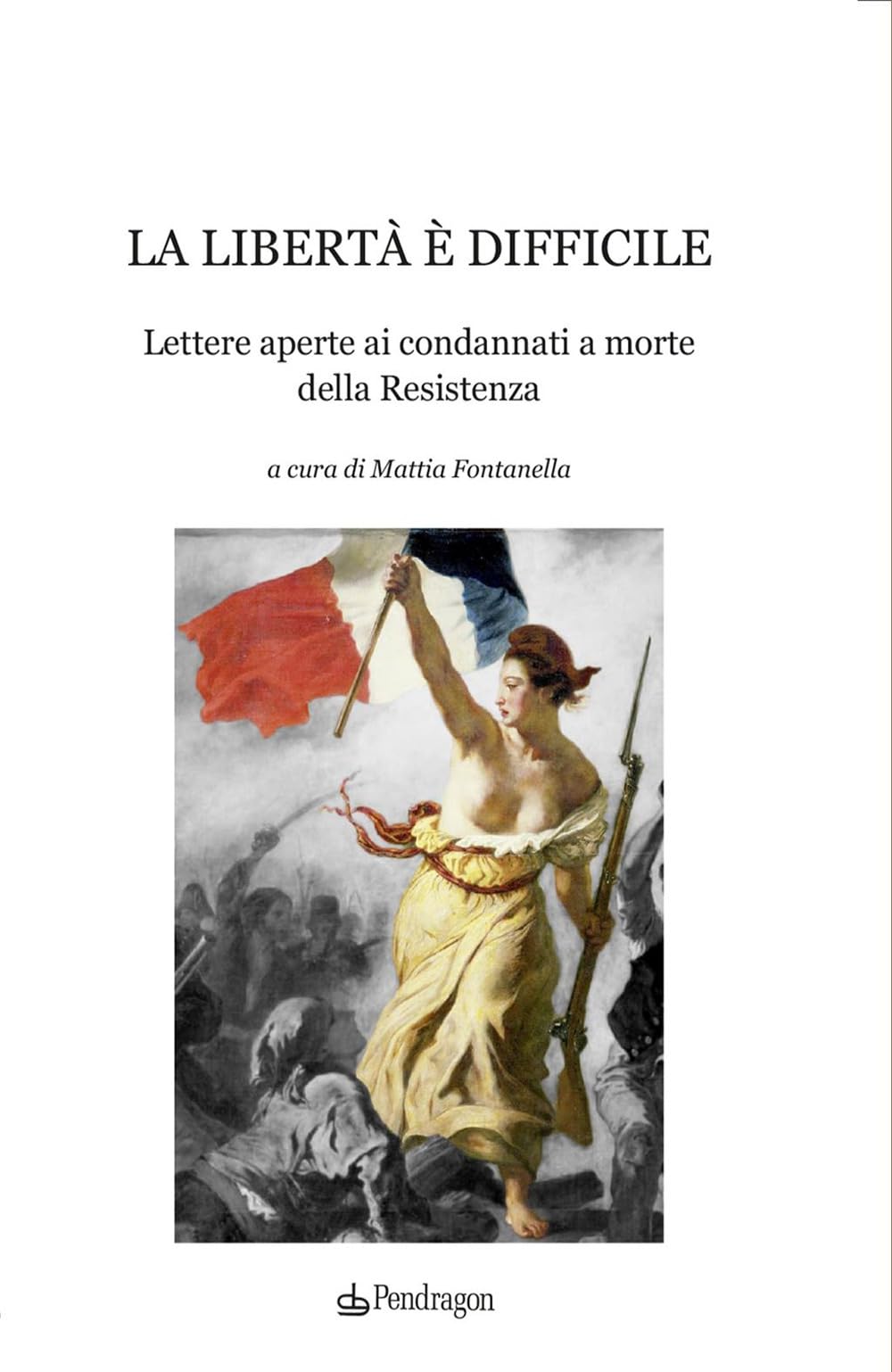 La libertà è difficile. Lettere aperte ai condannati a morte della Resistenza Essays & Short Stories