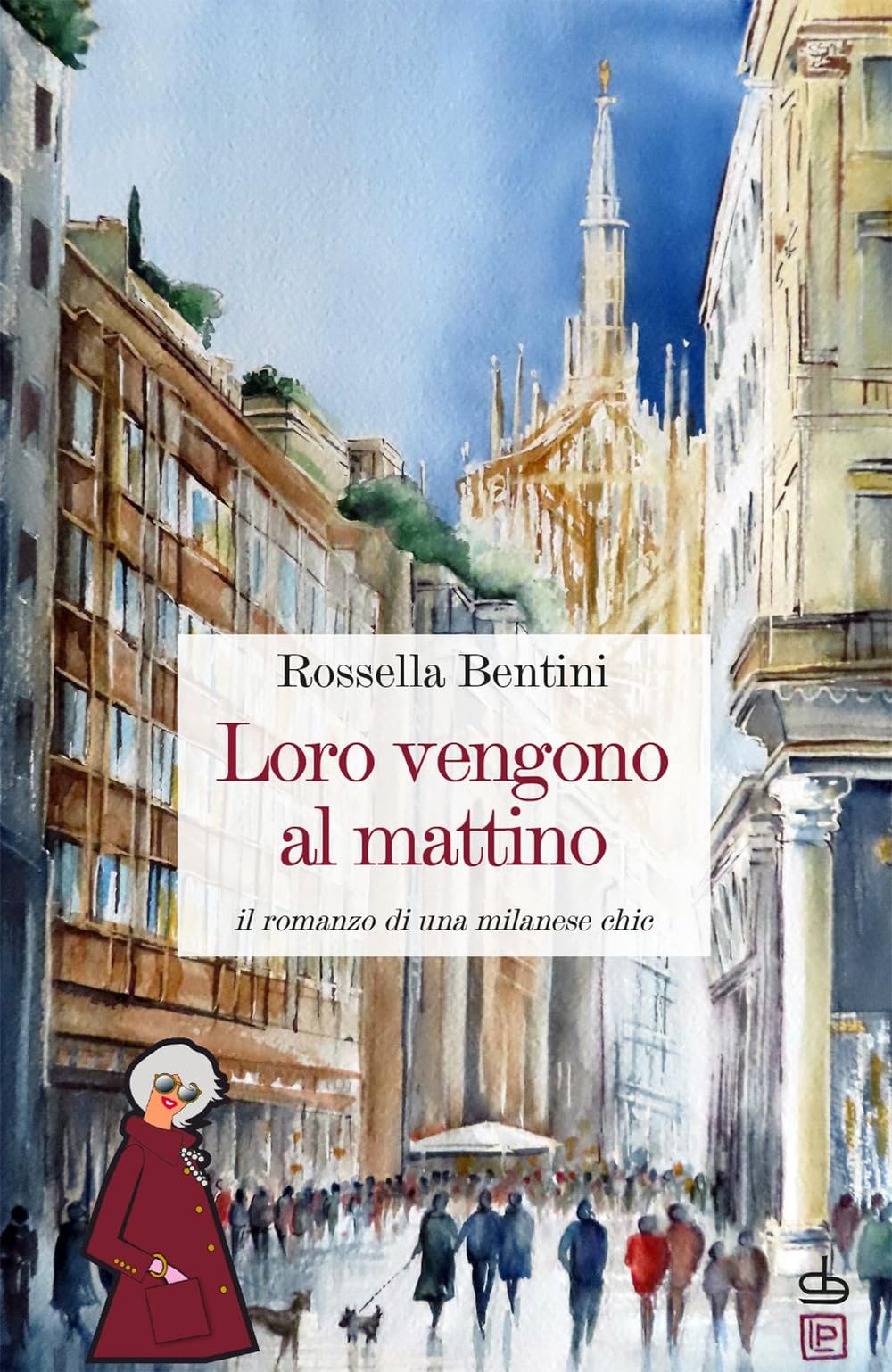Loro vengono al mattino. Il romanzo di una milanese chic book