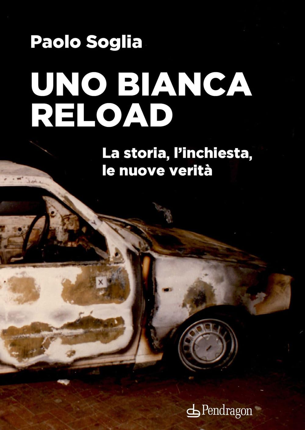 Uno Bianca Reload. La storia, l'inchiesta, le nuove verità book
