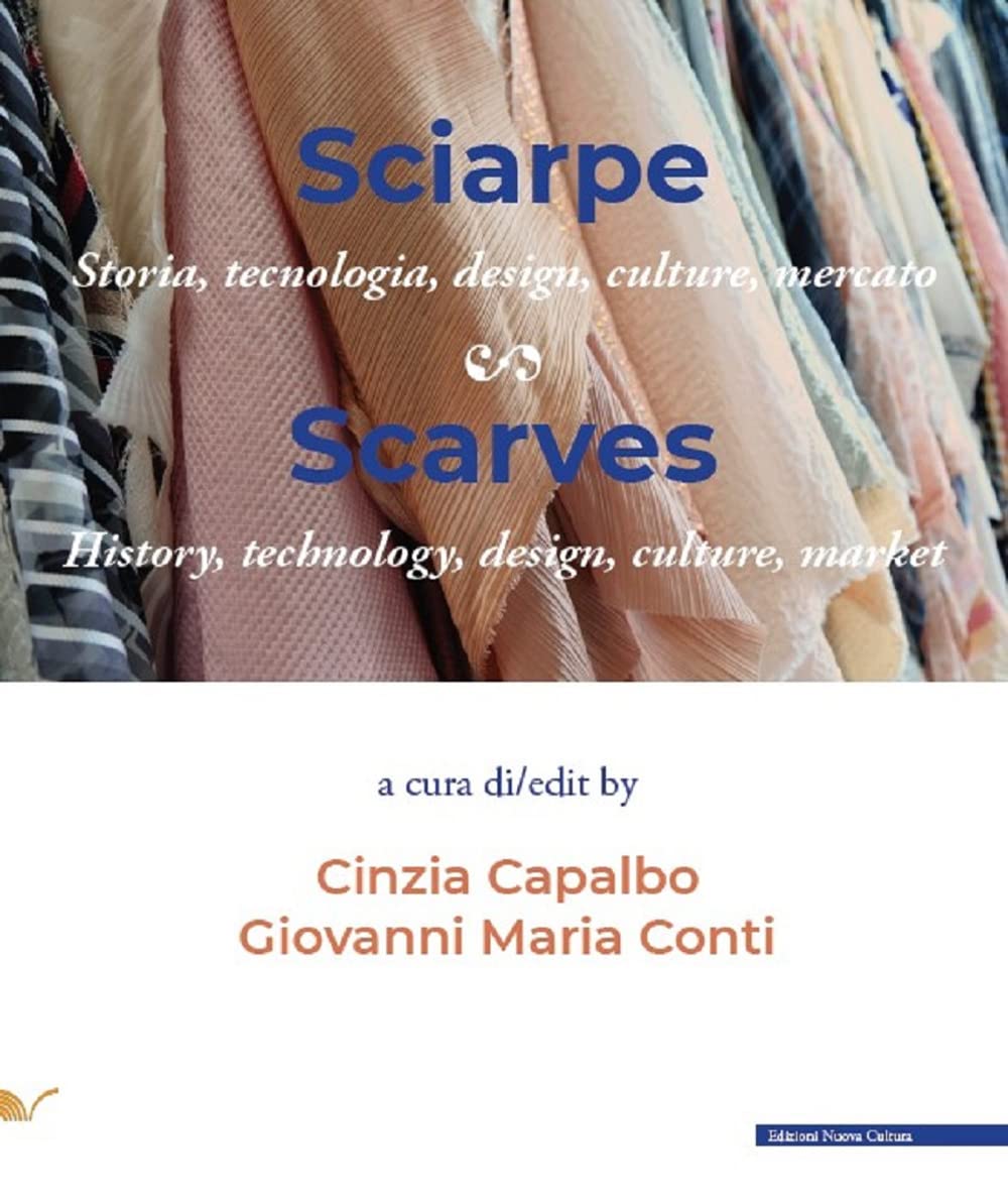Sciarpe. Storia, tecnologia, design, culture, mercato-Scarves. History, technology, design, culture, market. Ediz. bilingue book