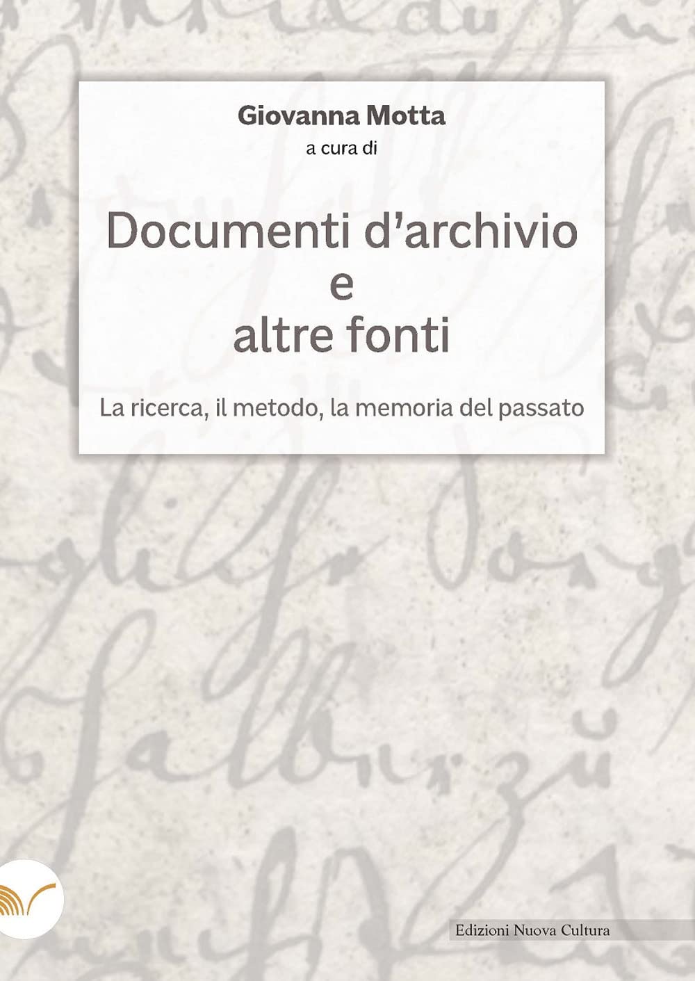 Documenti d'archivio e altre fonti. La ricerca, il metodo, la memoria del passato book