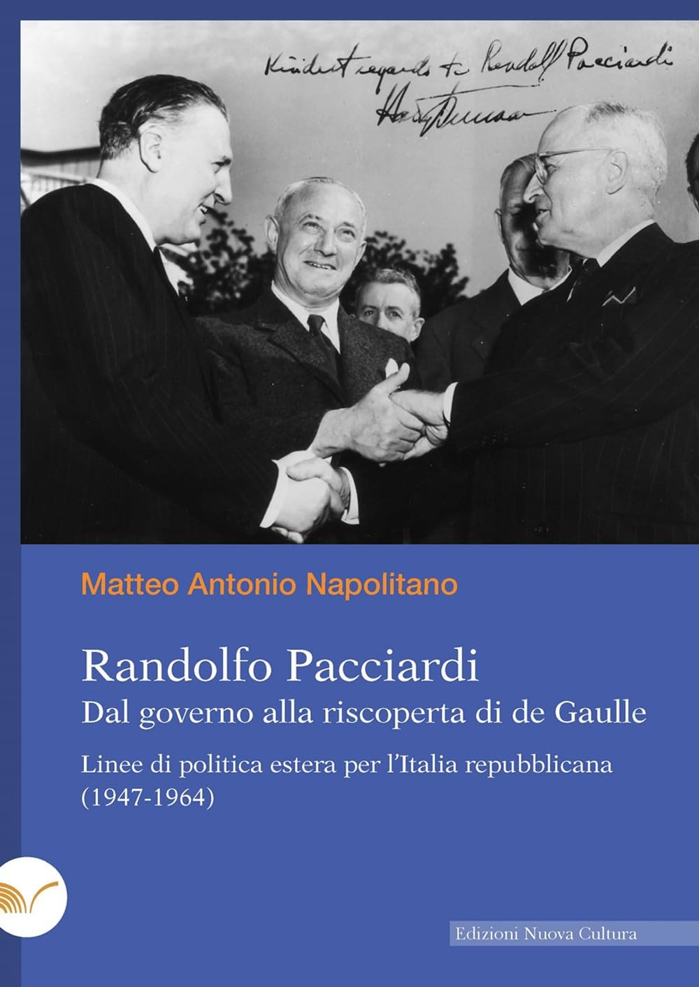 Randolfo Pacciardi. Dal governo alla riscoperta di de Gaulle. Linee di politica estera per l'Italia repubblicana (1947-1964) Politics & History