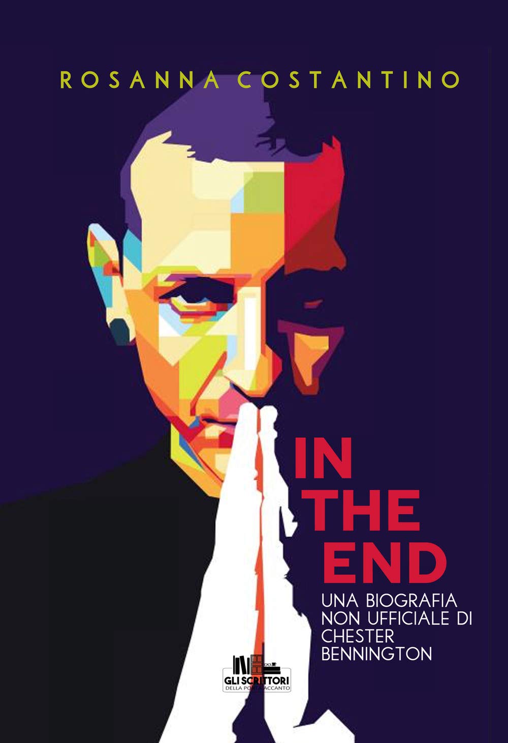In the end: Una biografia non ufficiale di Chester Bennington (Collana Gli scrittori della porta accanto) Film & Music Books
