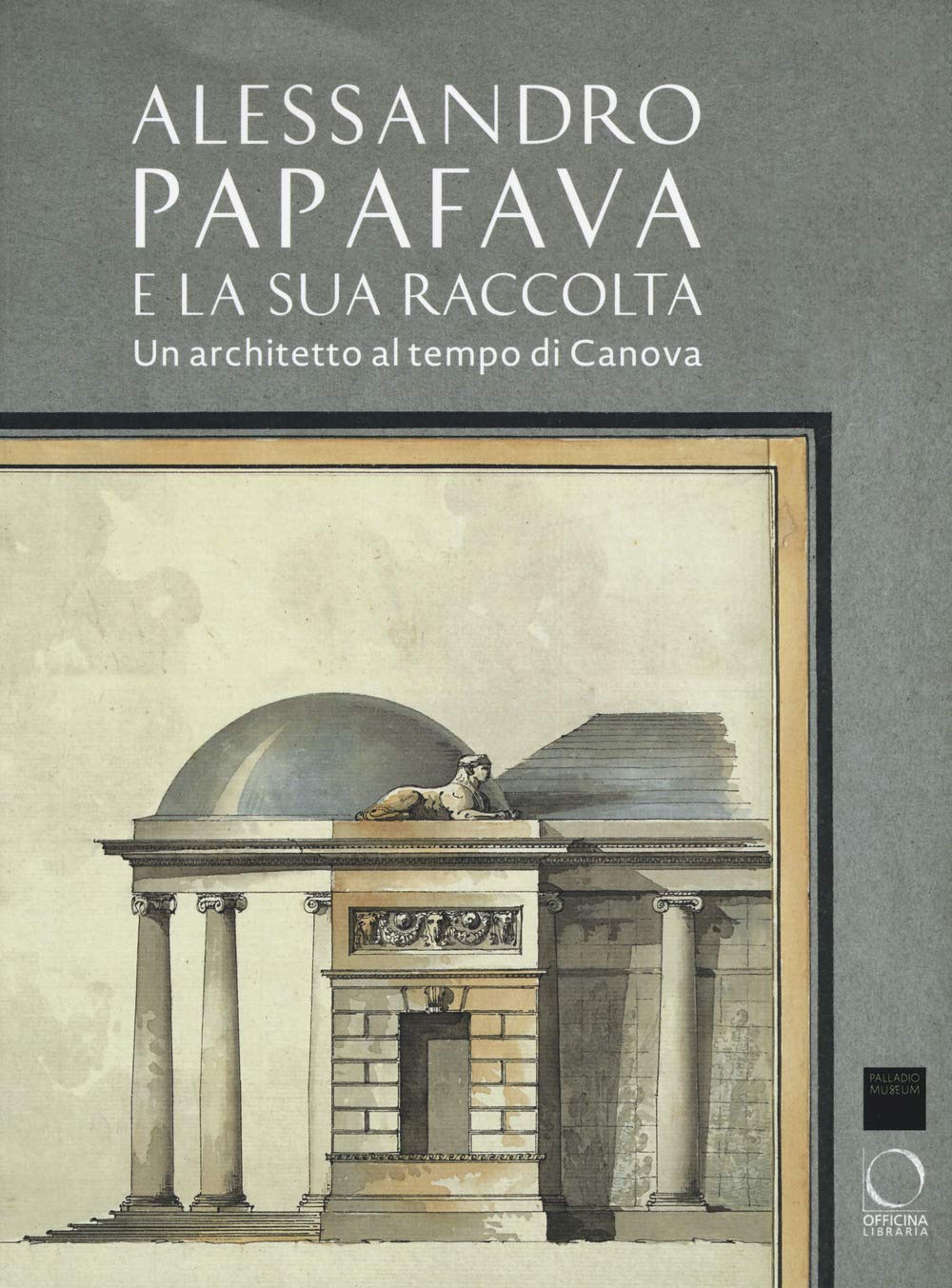 Alessandro Papafava e la sua raccolta. Un architetto al tempo di Canova. Ediz. a colori book