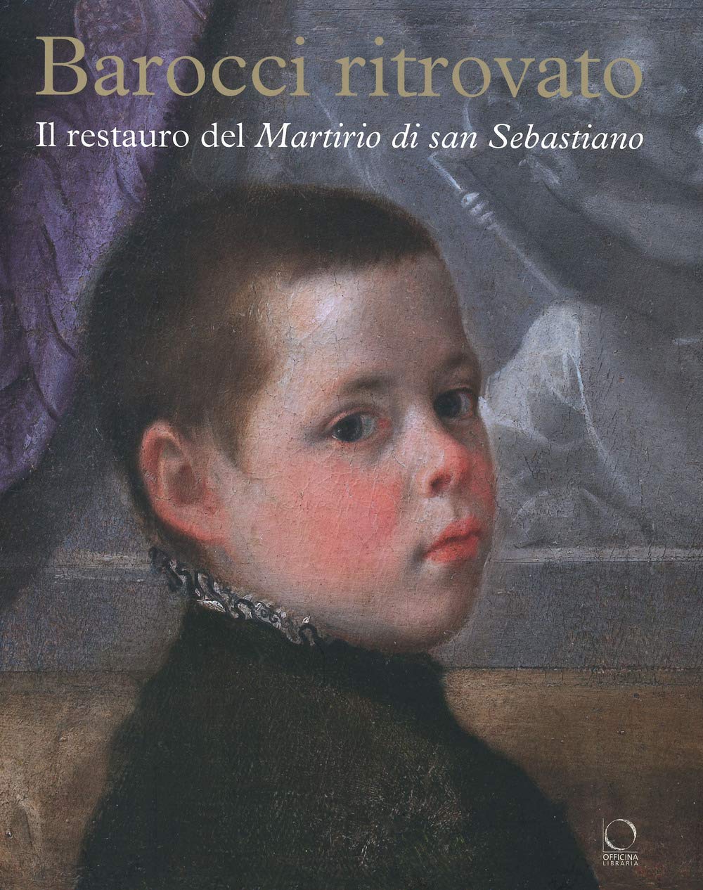 Barocci ritrovato. Il restauro del Martirio di San Sebastiano. Ediz. a colori book