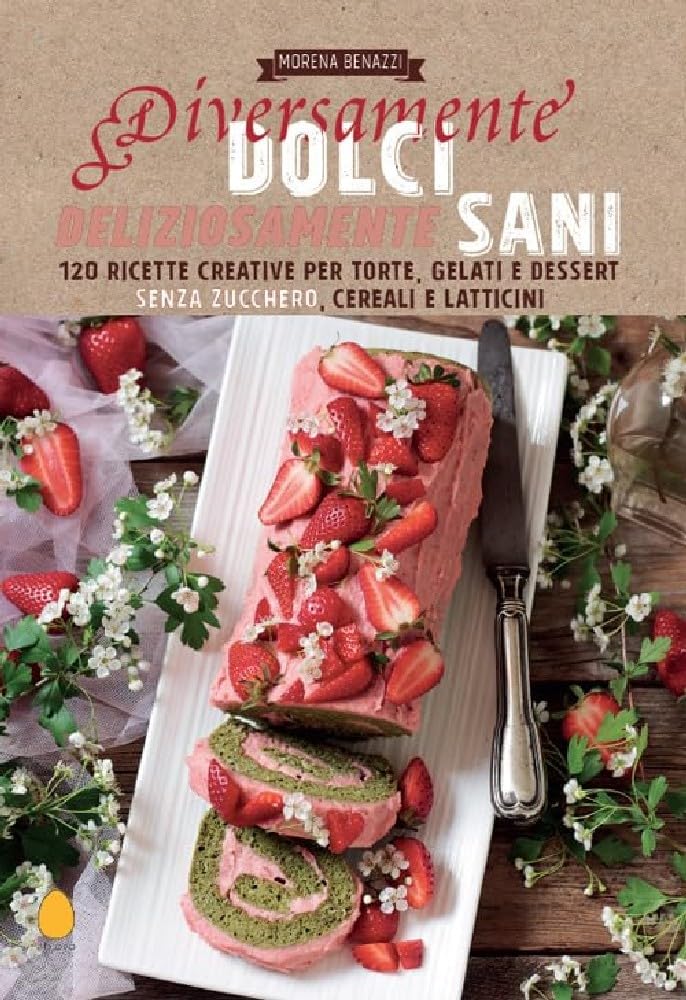 Diversamente dolci, deliziosamente sani. 120 ricette creative per torte, gelati e dessert senza zucchero, cereali e latticini book