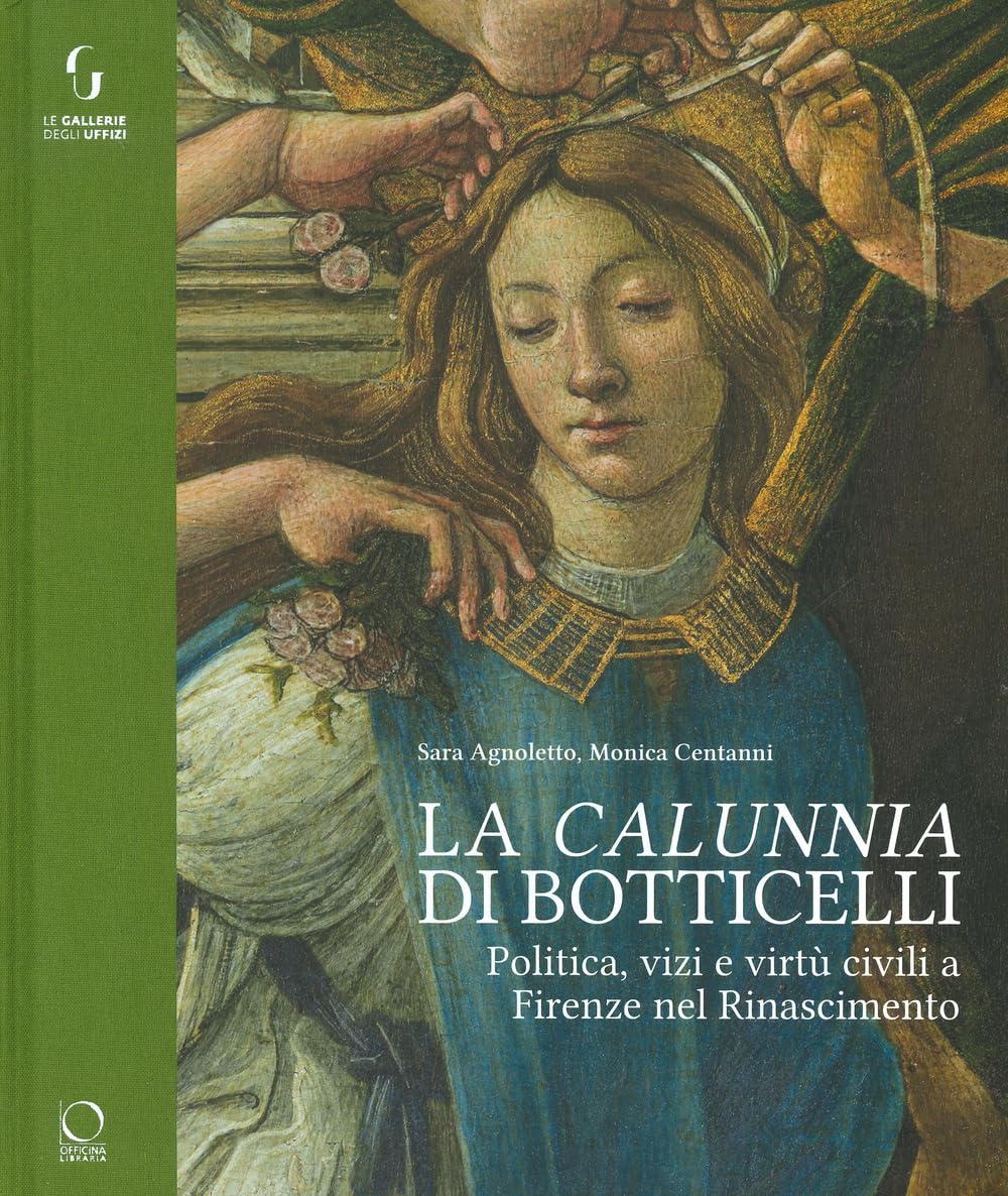 La «calunnia» di Botticelli. Politica, vizi e virtù civili a Firenze nel Rinascimento. Ediz. a colori book