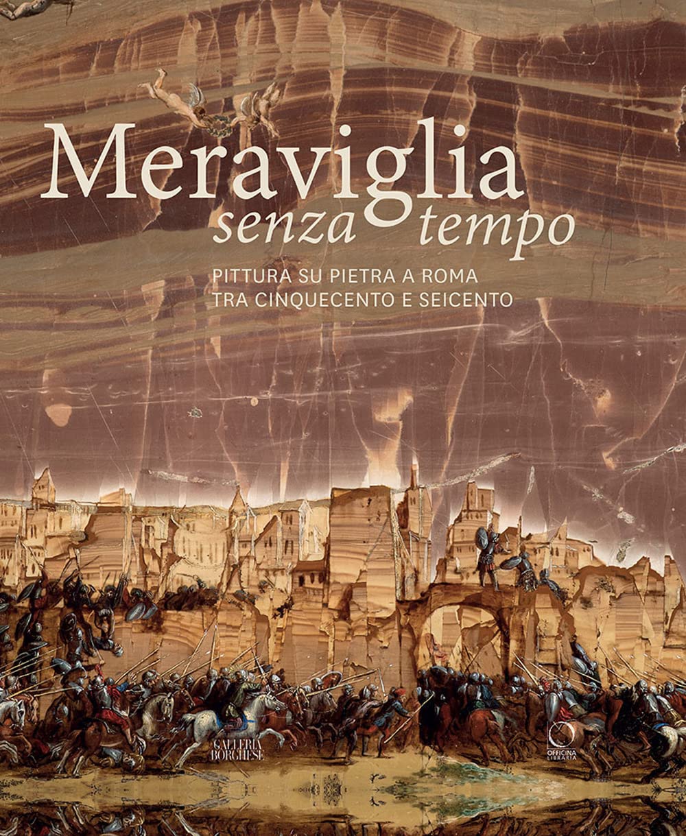 Meraviglia senza tempo. Pittura su pietra a Roma tra Cinquecento e Seicento. Ediz. a colori book