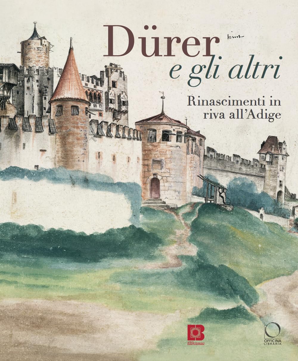 Dürer e gli altri. Rinascimenti in riva all'Adige. Catalogo della mostra (Trento, 6 luglio-13 ottobre 2024). Ediz. a colori Film, Art & Culture