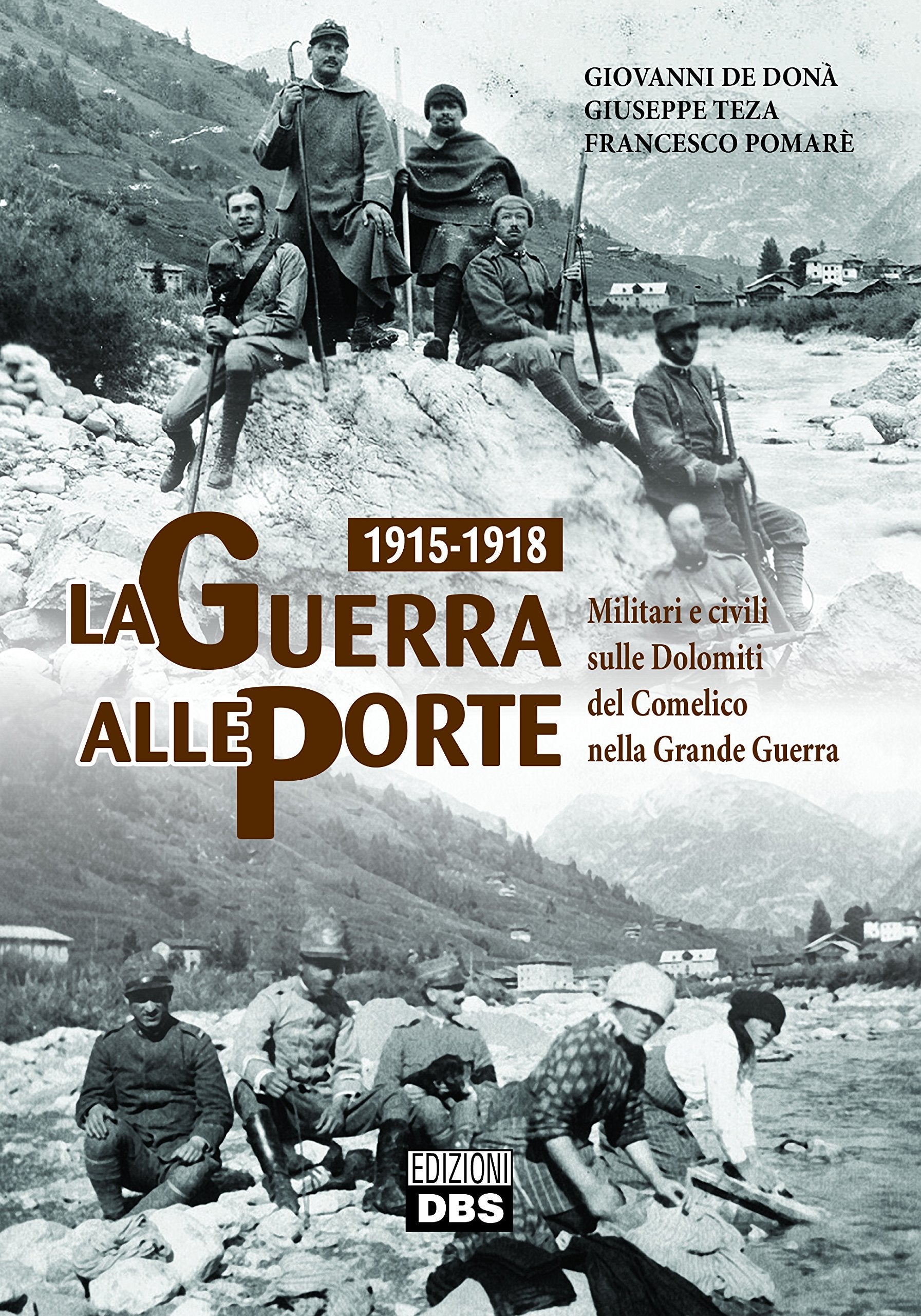 1915-1918. La guerra alle porte. Militari e civili sulle Dolomiti del Comelico nella Grande Guerra Politics & History