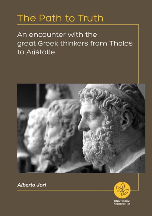 The path to truth. An encounter with the great greek thinkers from Thales to Aristotle book