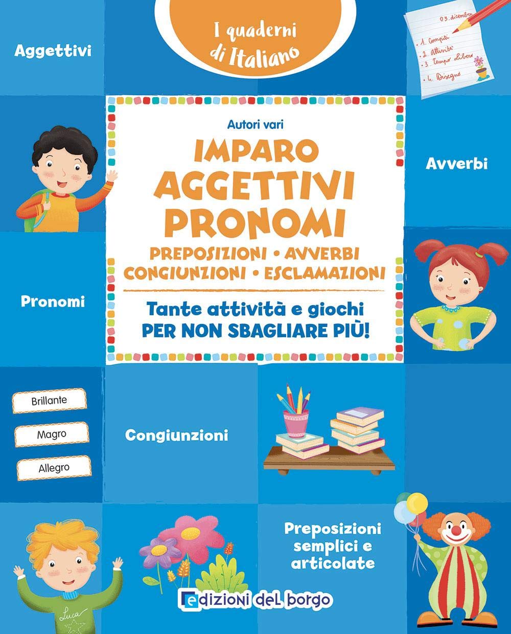 Imparo aggettivi, pronomi, preposizioni, avverbi, congiunzioni, esclamazioni. Tante attività e giochi per non sbagliare più! book