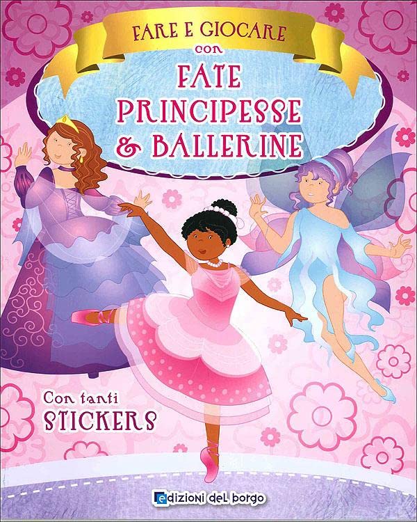 Fare e giocare con fate, principesse e ballerine. Con adesivi. Ediz. a colori Tiptoi & Games
