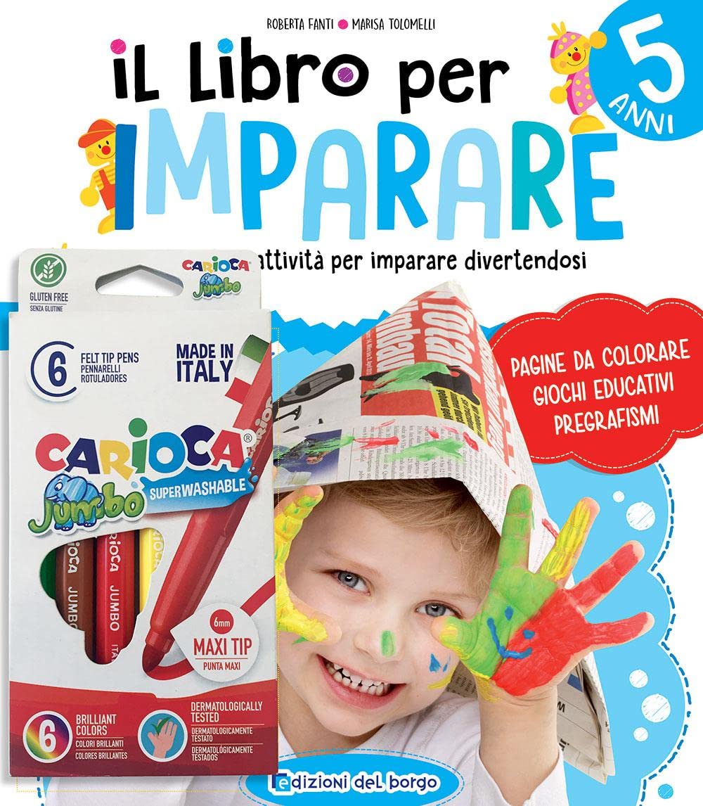 Il libro per imparare. 5 anni. Tanti giochi e attività per imparare divertendosi. Ediz. a colori. Con 6 pennarelli Jumbo Carioca (Gioco e imparo) Non-fiction