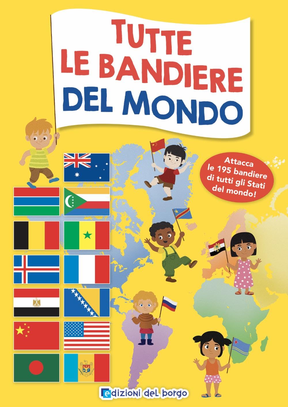 Tutte le bandiere del mondo. Attacca le 195 bandiere di tutti gli Stati del mondo. Ediz. a colori book
