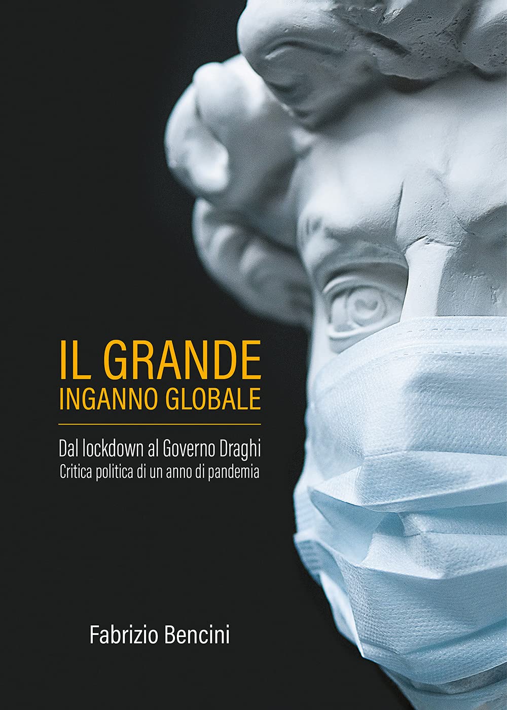 Il grande inganno globale. Dal lockdown al Governo Draghi. Critica politica di un anno di pandemia book