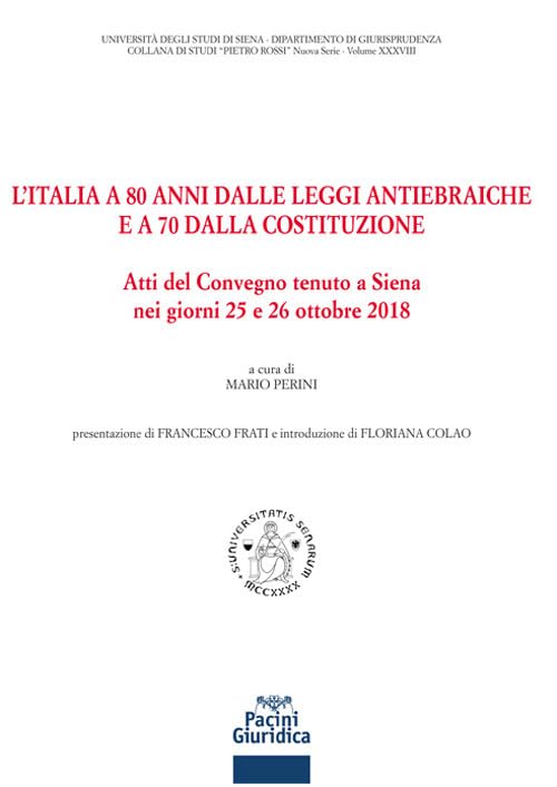 L'Italia a 80 anni dalle leggi antiebraiche e a 70 dalla costituzione. Atti del Convegno (Siena, 25-26 ottobre 2018) Politics & History