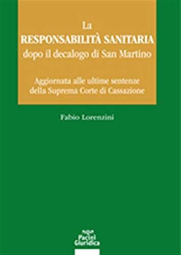 La responsabilità sanitaria dopo il decalogo di San Martino. Aggiornata alle ultime sentenze della Suprema Corte di Cassazione (Diritto) Law