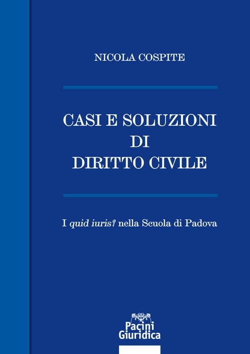 Casi e soluzioni di diritto civile. I «quid iuris?» nella scuola di Padova book