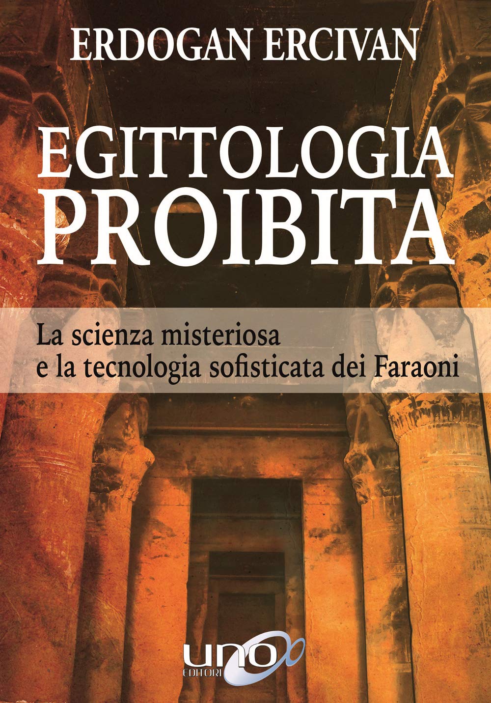 Egittologia proibita. La scienza misteriosa e la tecnologia sofisticata dei faraoni Natural Sciences