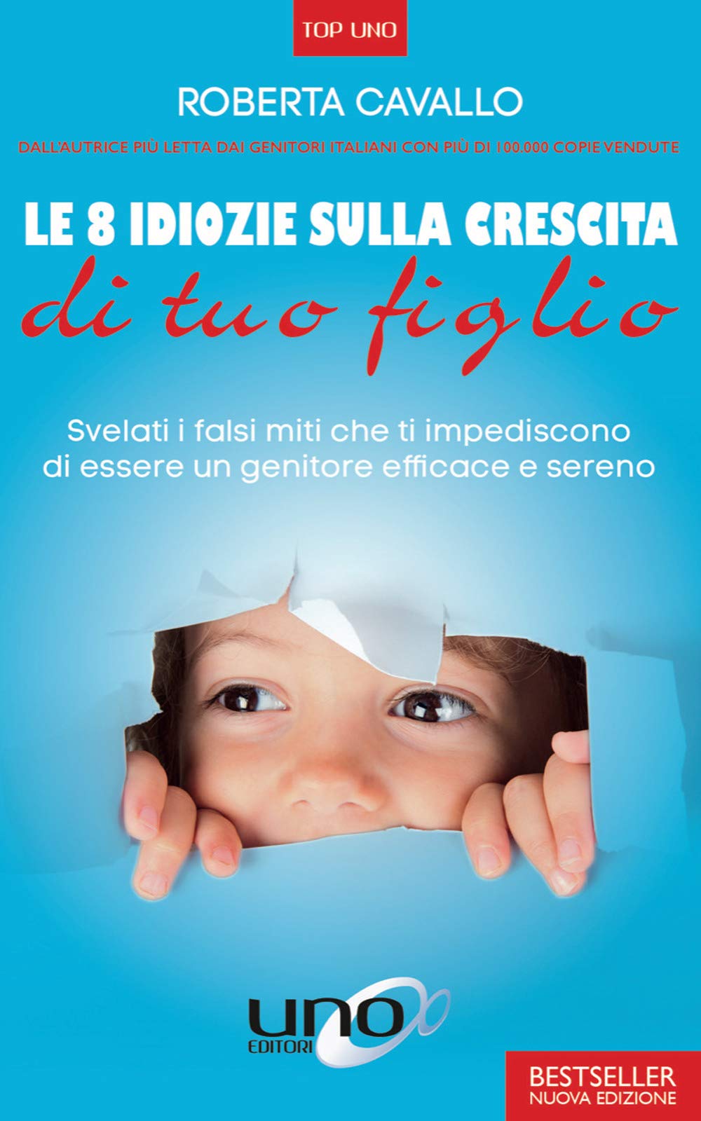 Le 8 idiozie sulla crescita di tuo figlio. Svelati i falsi miti che ti impediscono di essere un genitore efficace e sereno. Ediz. ampliata book