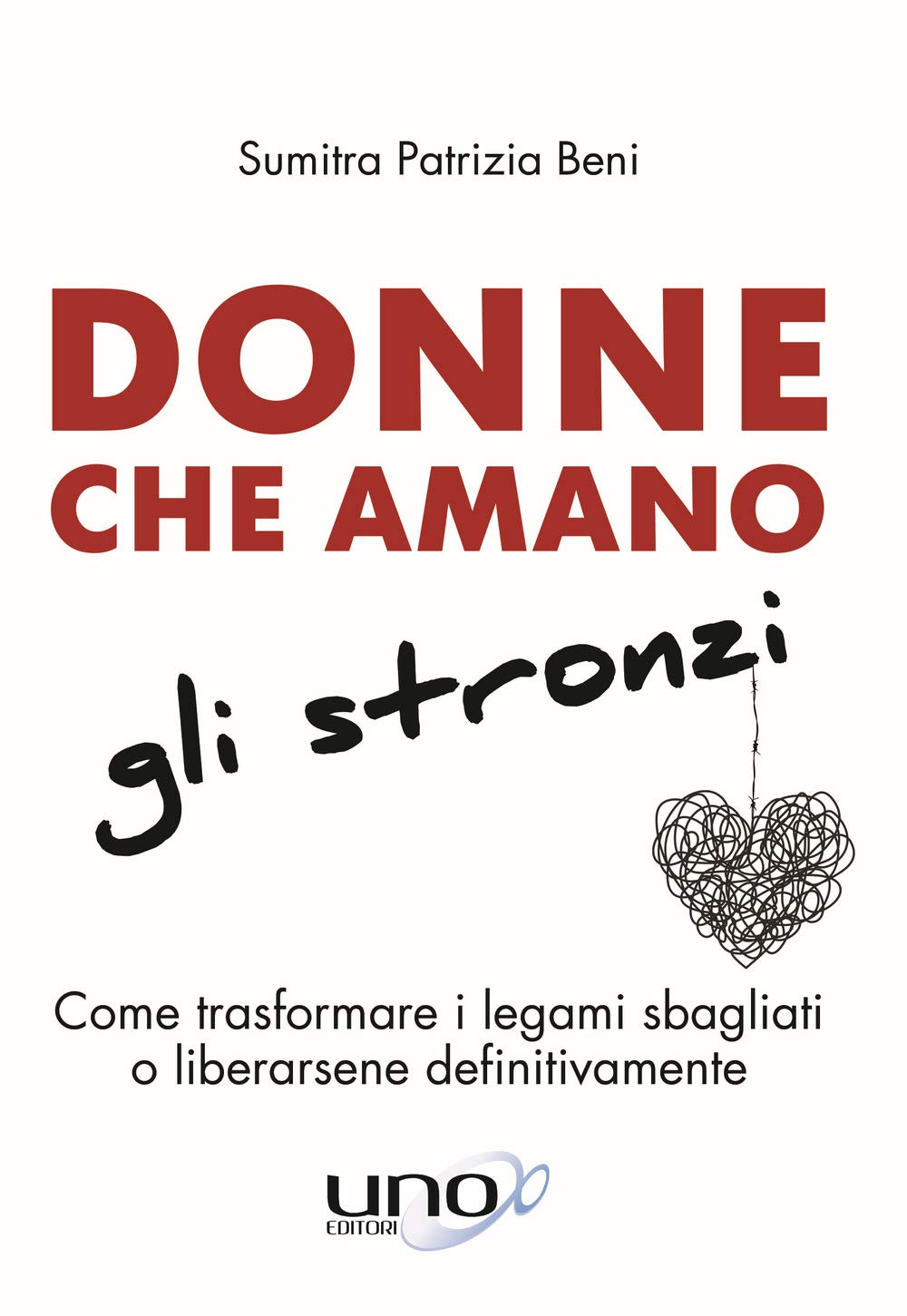 Donne che amano gli stronzi. Come trasformare i legami sbagliati o liberarsene definitivamente Partnership & Love