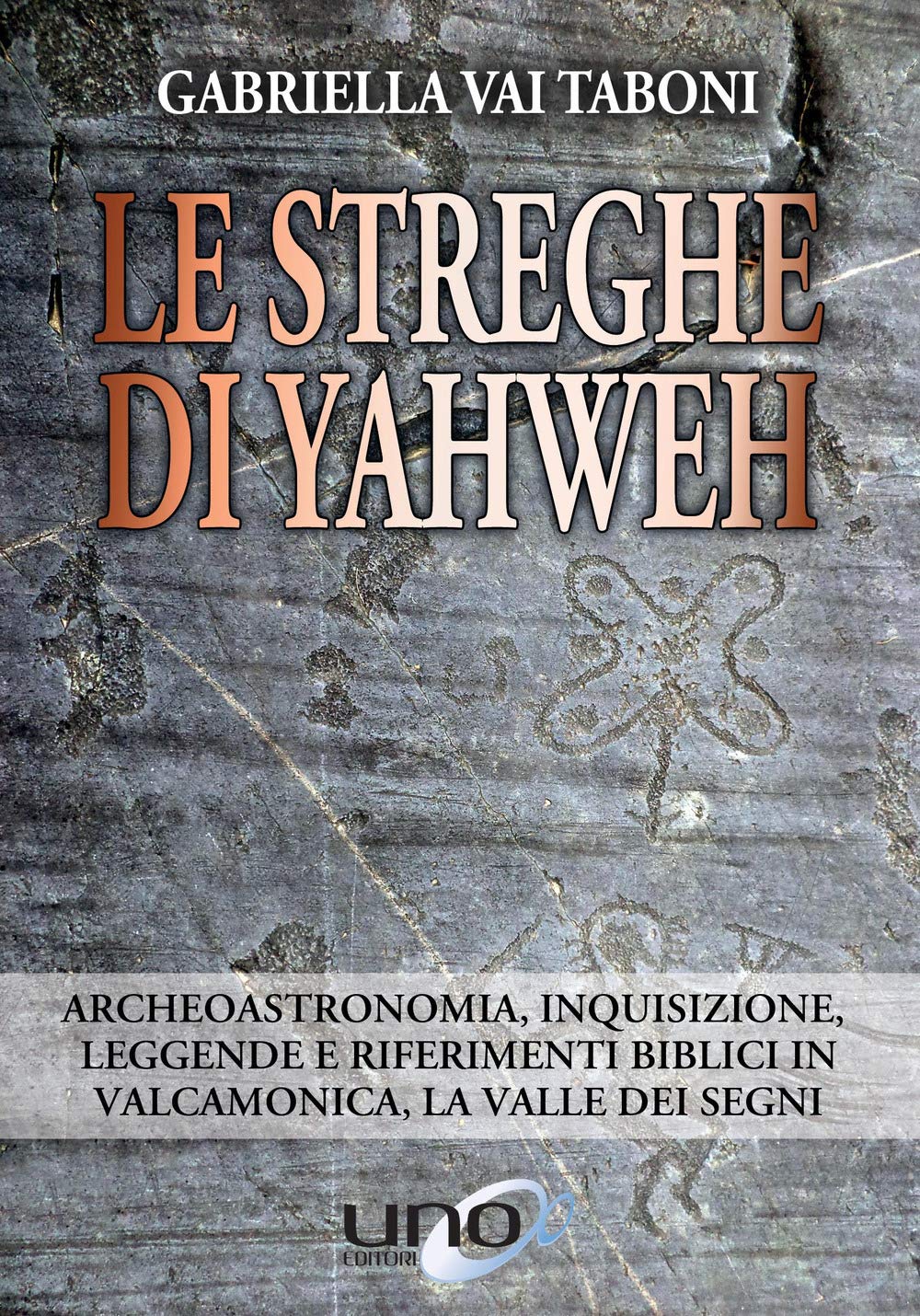 Le streghe di Yahweh. Archeoastronomia, inquisizione, leggende e riferimenti biblici in Valcamonica, la valle dei segni book