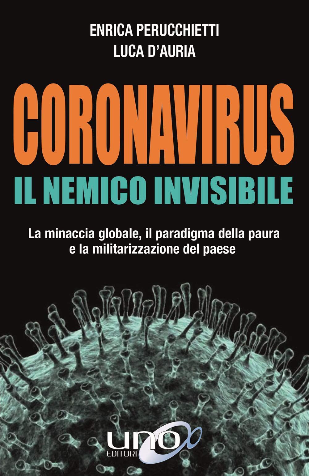 Coronavirus. Il nemico invisibile. La minaccia globale, il paradigma della paura e la militarizzazione del paese. Ediz. ampliata Books