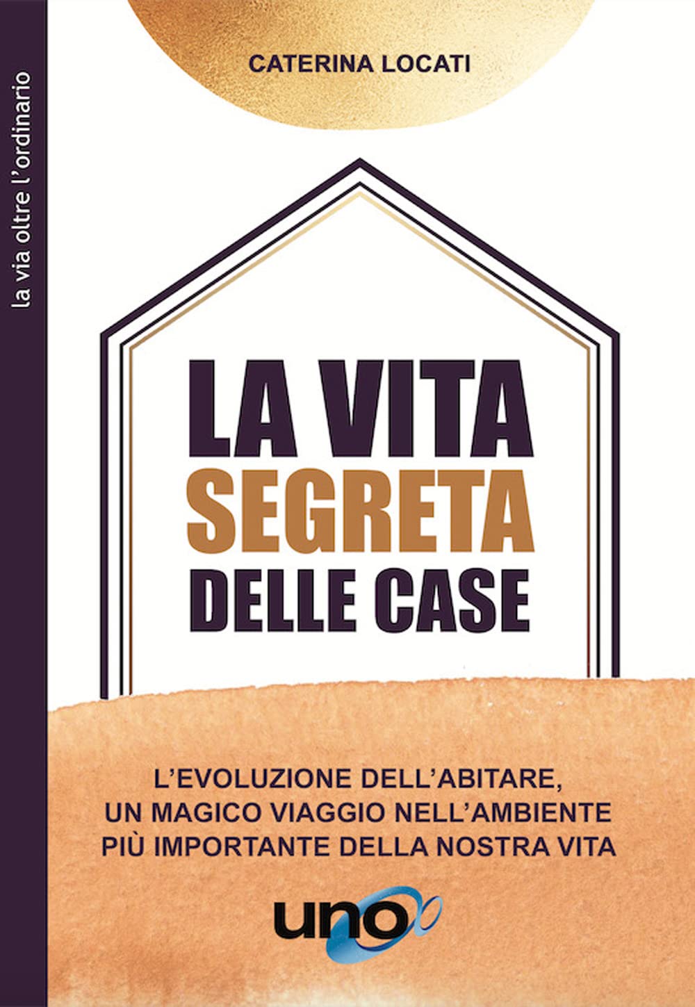 La vita segreta delle case. L'evoluzione dell'abitare, un magico viaggio nell'ambiente più importante della nostra vita Hobbies & Crafts