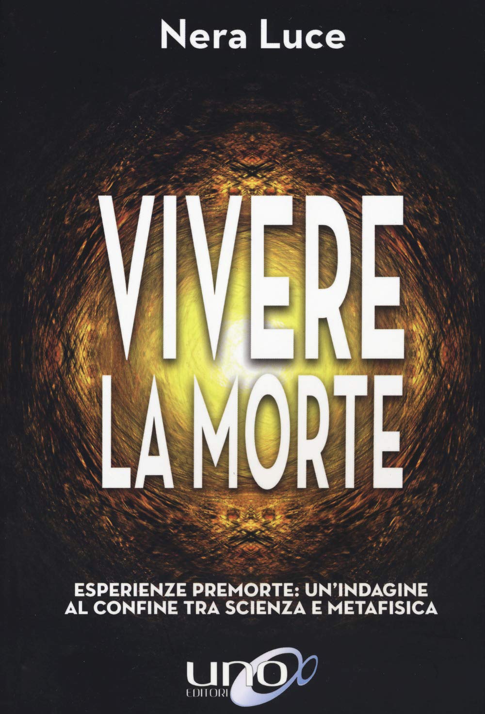 Vivere la morte. Esperienze premorte: un'indagine al confine tra scienza e metafisica book