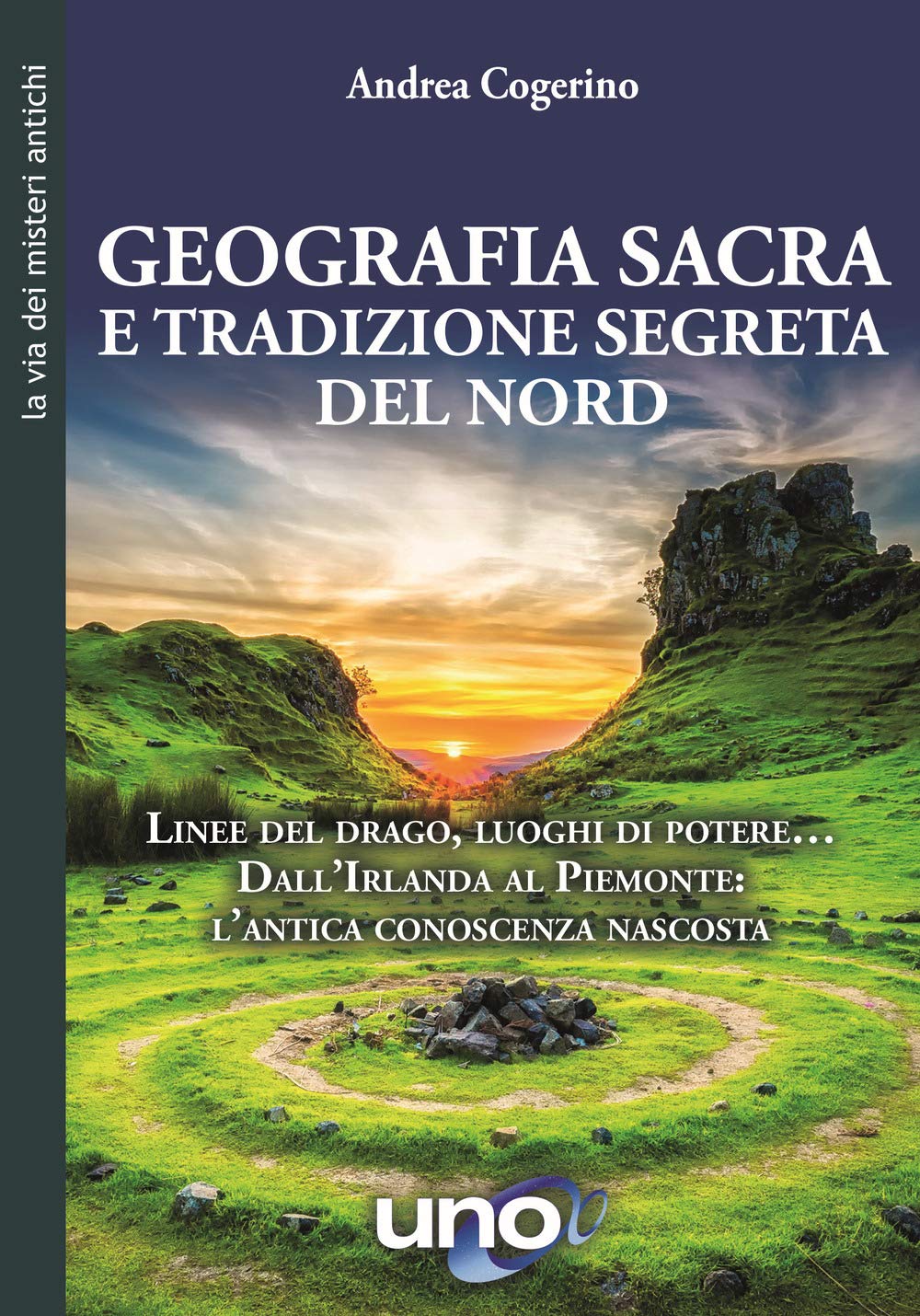 Geografia sacra e tradizione segreta del Nord. Linee del drago, luoghi di potere... Dall'Irlanda al Piemonte: l'antica conoscenza nascosta Natural Sciences
