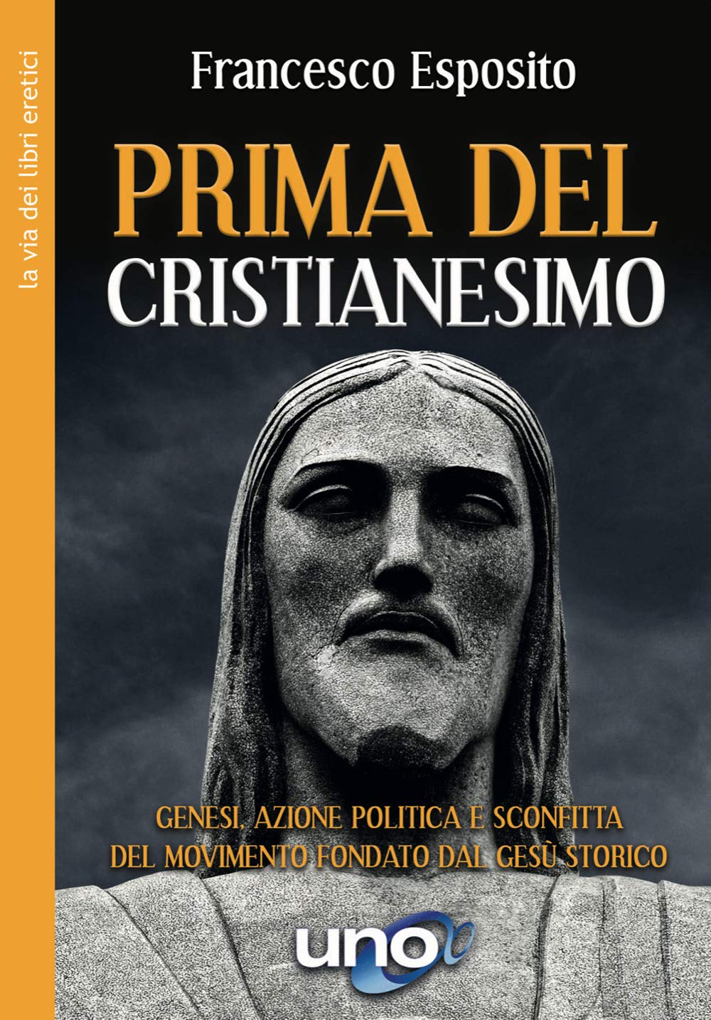 Prima del cristianesimo. Genesi, azione politica e sconfitta del movimento fondato dal Gesù storico Philosophy