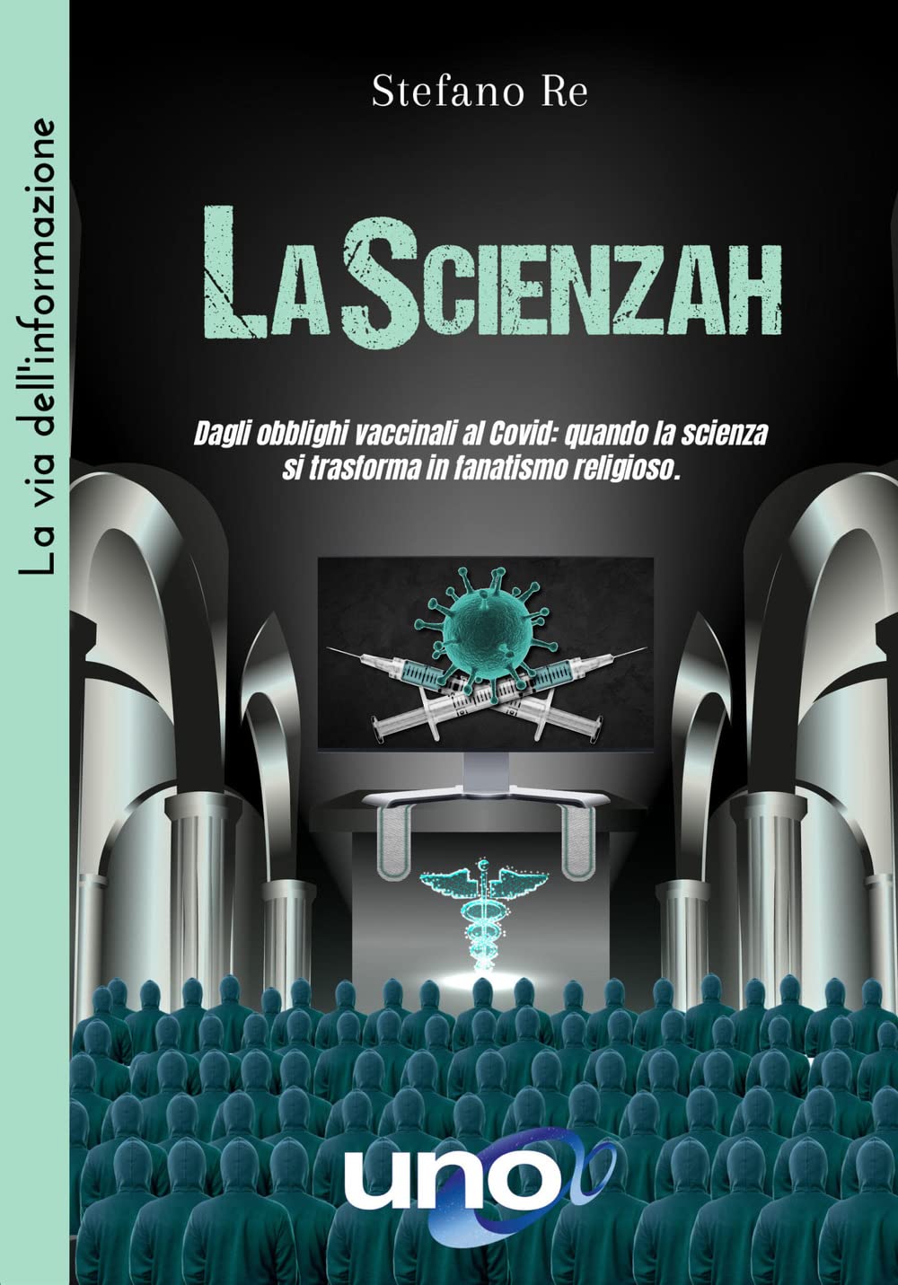 LaScienzah. Dagli obblighi vaccinali al Covid: quando la scienza si trasforma in fanatismo religioso (La via dell'informazione) Books