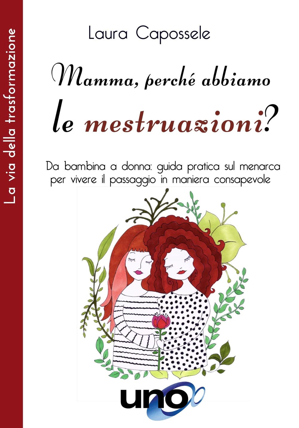Mamma, perché abbiamo le mestruazioni? Da bambina a donna: guida pratica sul menarca per vivere il passaggio in maniera consapevole book