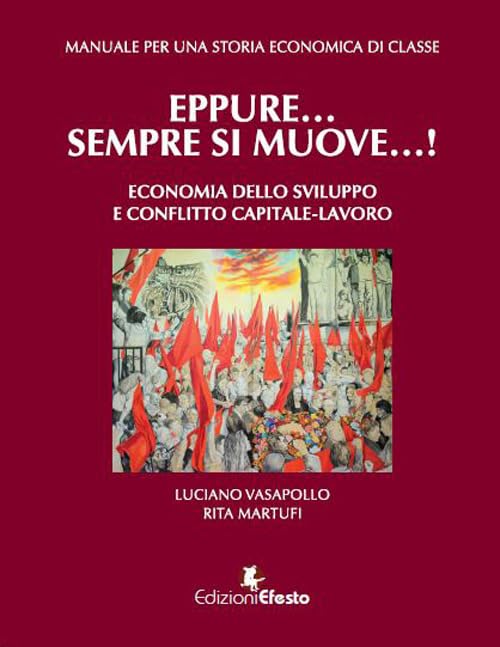 Manuale per una storia economica di classe. Eppure... sempre si muove...! Economia dello sviluppo e conflitto capitale-lavoro book